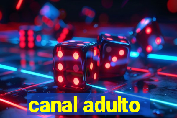 canal adulto